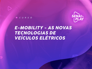 E-mobility: As novas tecnologias de veículos elétricos