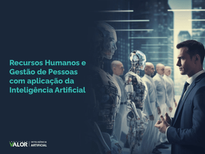 Recursos Humanos e Gestão de Pessoas com aplicação da Inteligência Artificial