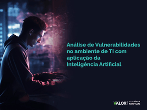 Análise de Vulnerabilidades no ambiente de TI com aplicação da Inteligência Artificial