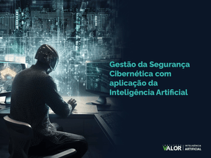 Gestão da Segurança Cibernética com aplicação da Inteligência Artificial