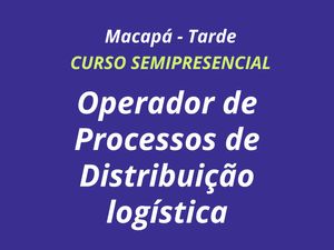 OPERADOR DE PROCESSOS DE DISTRIBUIÇÃO LOGÍSTICA