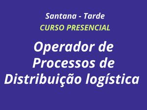 OPERADOR DE PROCESSOS DE DISTRIBUIÇÃO LOGÍSTICA